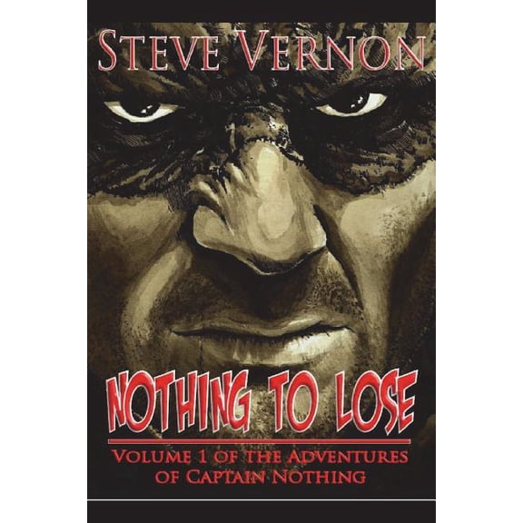 Adventures of Captain Nothing: Nothing To Lose : The Adventures of Captain Nothing (Series #1) (Paperback)