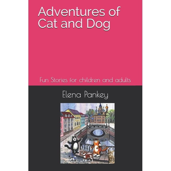 Adventures of Cat and Dog : Fun Stories for Children and Adults