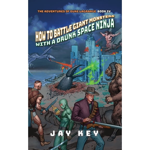 Adventures of Duke Lagrange How to Battle Giant Monsters with a Drunk Space Ninja, Book 4, (Paperback)