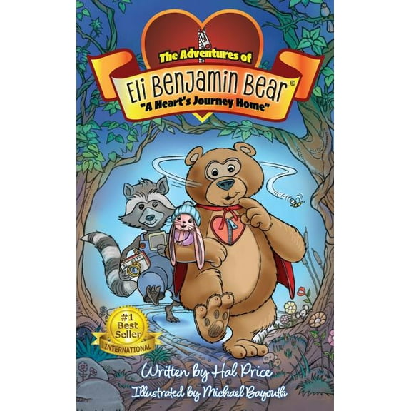 Adventures of Eli Benjamin Bear A Heart's Journey Home: The Adventures of Eli Benjamin Bear Vol. I, Book 1, (Hardcover)