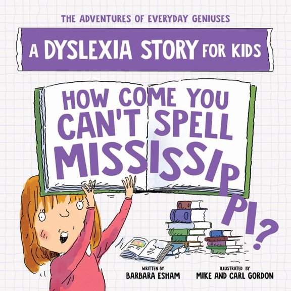 Adventures of Everyday Geniuses How Come You Can't Spell Mississippi?: A Dyslexia Story for Kids, (Paperback)