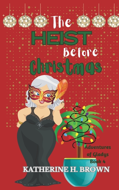 Adventures of Gladys - Humorous Cozy Mys The Heist Before Christmas: Adventures of Gladys book 4, Book 4, (Paperback)