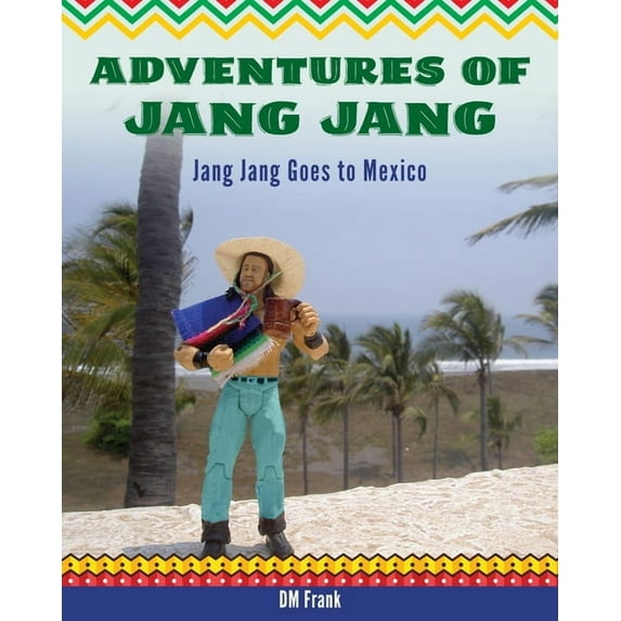 Adventures of Jang Jang: Jang Jang Goes to Mexico, (Paperback)