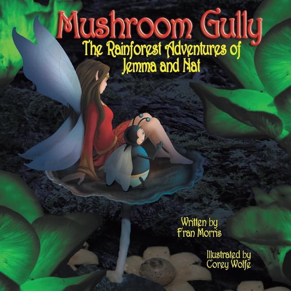 Adventures of Jemma and Nat Mushroom Gully: The Rainforest Adventures of Jemma and Nat, Book 1, (Paperback)