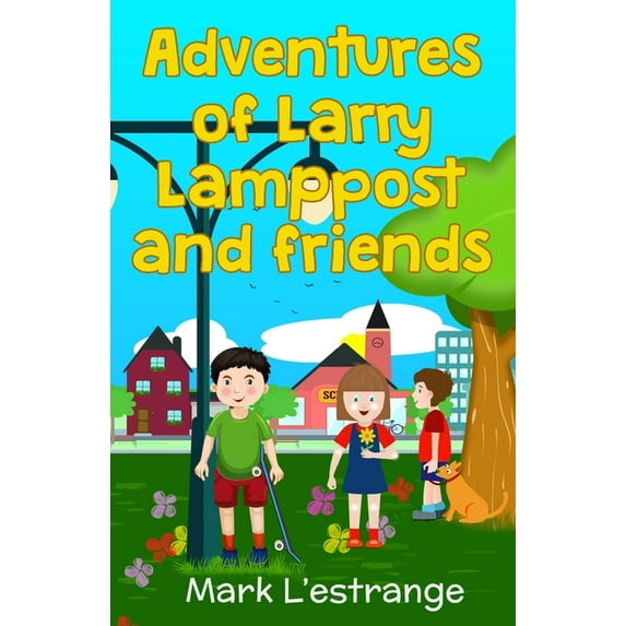 Adventures of Larry Lamppost and Friends, (Paperback)