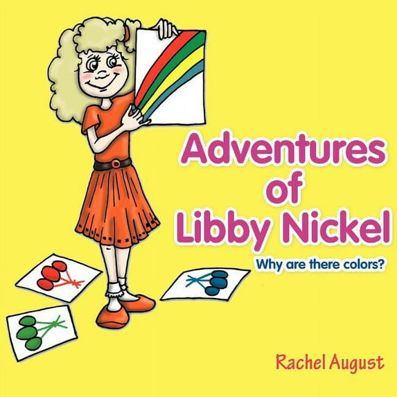 Adventures of Libby Nickel: Why Are There Colors? (Paperback)