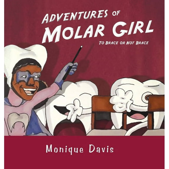 Adventures of Molar Girl: To Brace or Not Brace, (Hardcover)