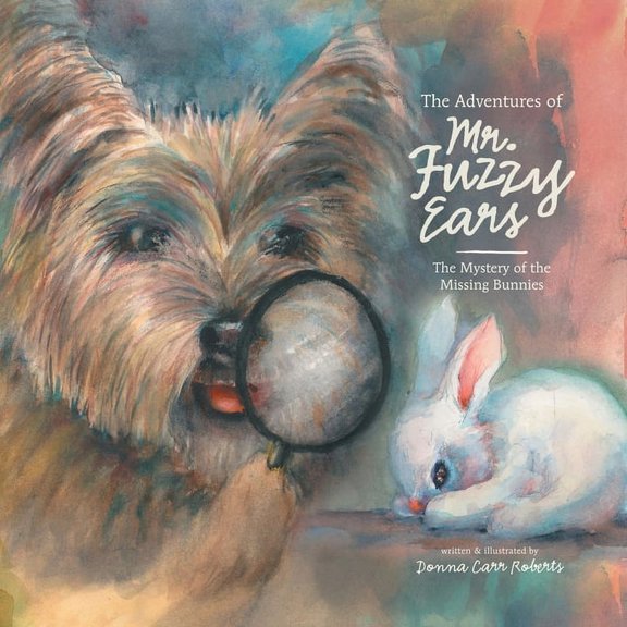 The Adventures of Mr. Fuzzy Ears: The Mystery of the Missing Bunnies, (Paperback)