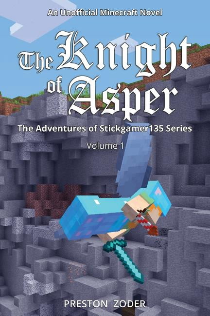 Adventures of Stickgamer135 The Knight of Asper: An Unofficial Minecraft Novel, Book 1, (Paperback)