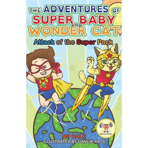 Adventures of Super Baby and Wonder Cat The Adventures of Super Baby and Wonder Cat: Attack of the Super Pack (Dyslexic-Smart), Book 6, (Paperback)
