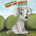 thumbnail image 1 of Adventures of Troy the Spotty Rescue Dog - Troy Earns His Spots (Paperback), 1 of 1