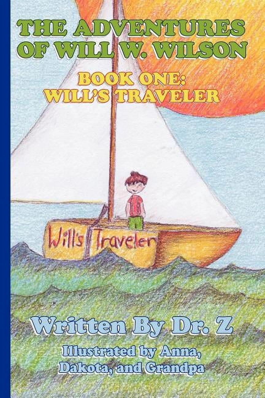The Adventures of Will W. Wilson: Book One: Will's Traveler, (Paperback ...