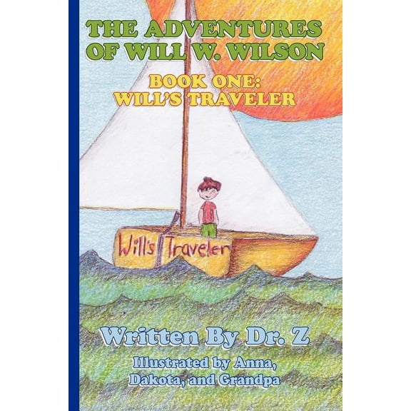 The Adventures of Will W. Wilson: Book One: Will's Traveler, (Paperback)