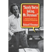 Adventures of a Curious Character Surely You Re Joking, Mr. Feynman! Adventures of a Curious Character, Hardcover