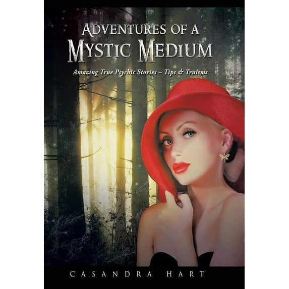 Adventures of a Mystic Medium: Amazing True Psychic Stories - Tips & Truisms, (Hardcover)