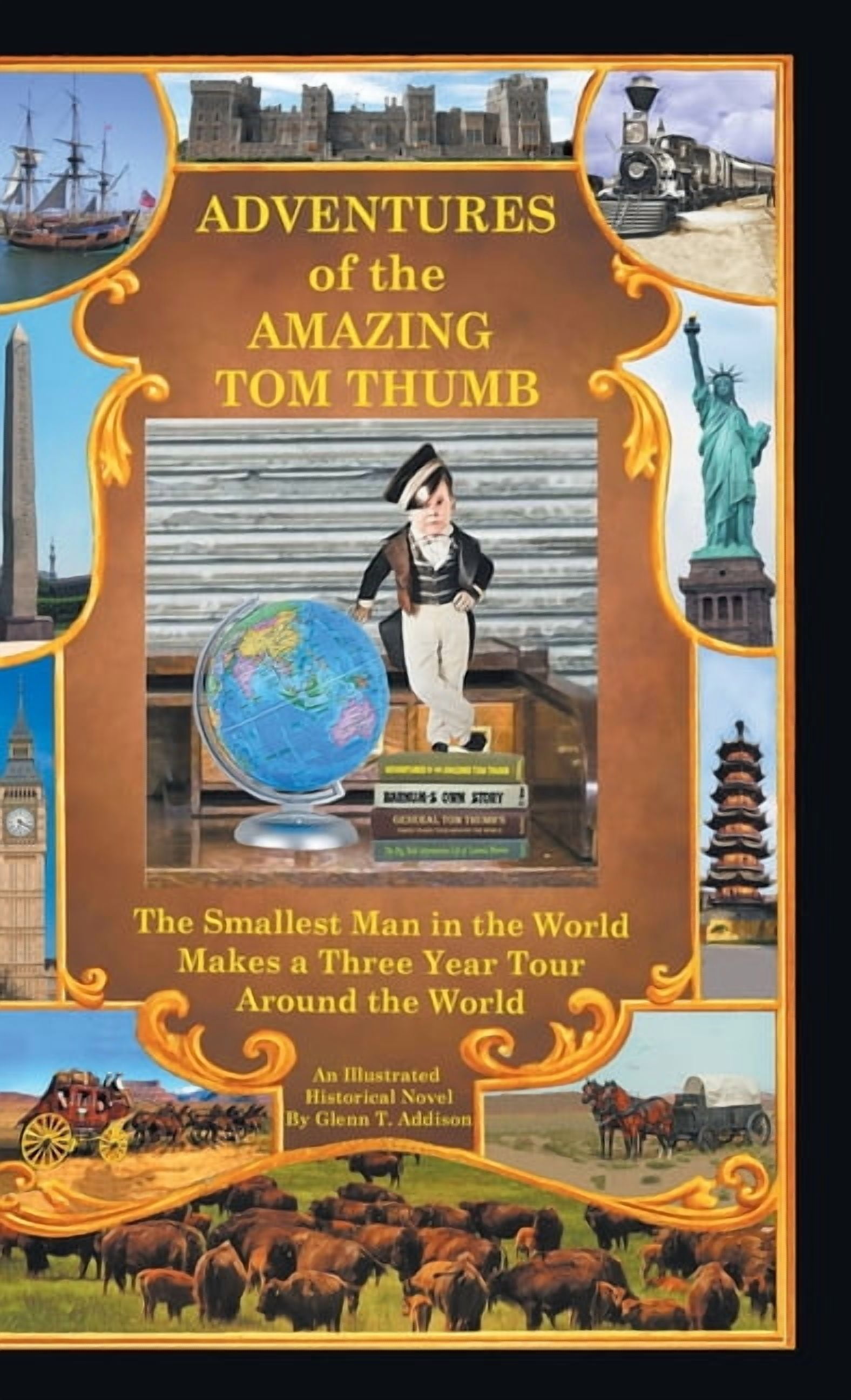 Adventures of the Amazing Tom Thumb: An Illustrated Historical Novel - The Smallest Man in the World Makes a Three Year , (Hardcover)