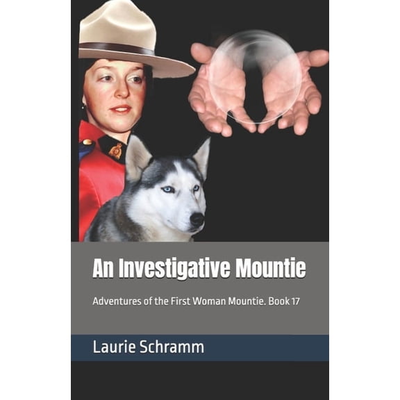 Adventures of the First Woman Mountie An Investigative Mountie: Adventures of the First Woman Mountie. Book 17, Book 17, (Paperback)