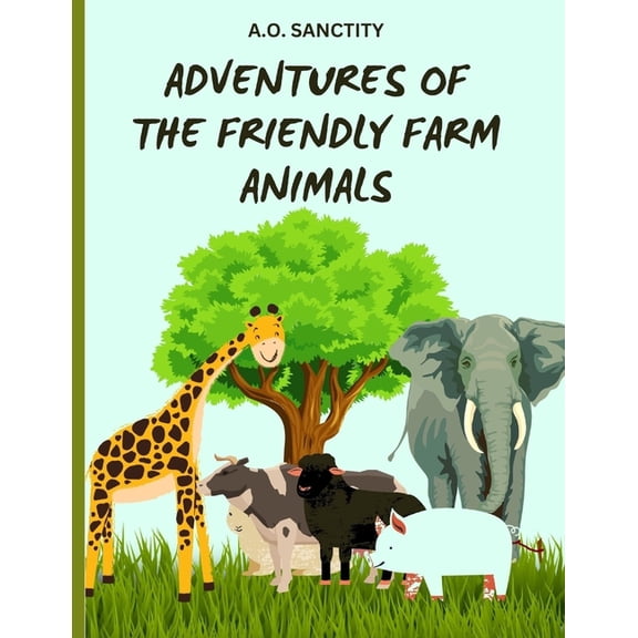 Adventures of the Friendly Farm Animals (A story for the kids): Join the fun and folic on the farm!, (Paperback)