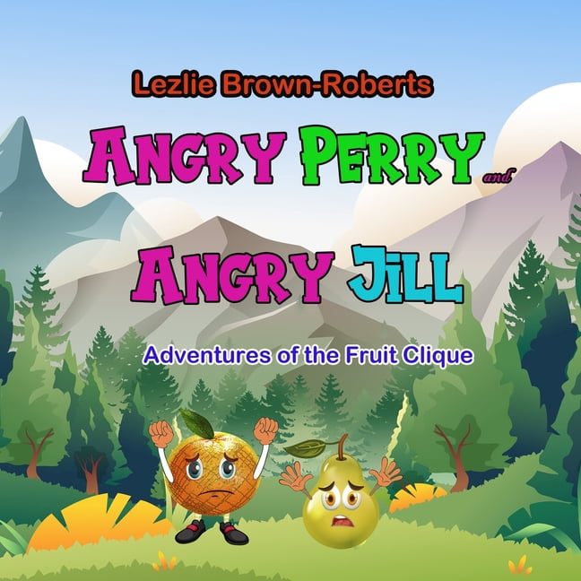 Adventures of the Fruit Clique: Angry Perry and Angry Jill : Adventures ...