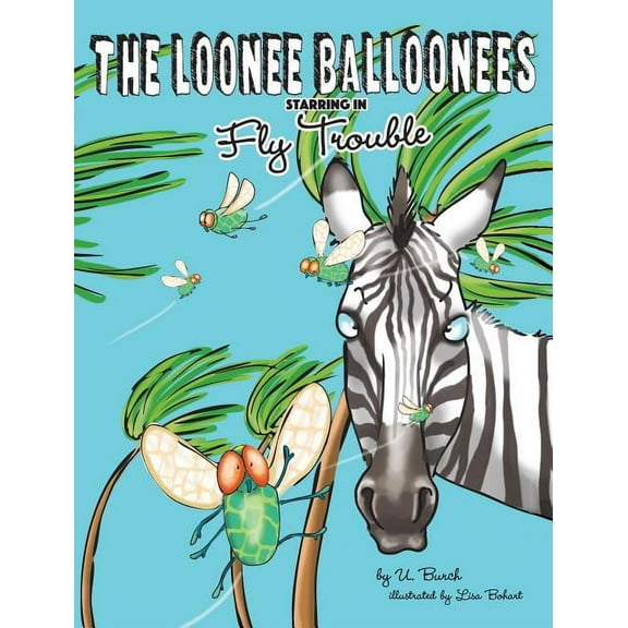 Adventures of the Loonee Balloonees The Loonee Balloonees starring in Fly Trouble: The Further Adventures of the Loonee Balloonees, Book 5, (Hardcover)