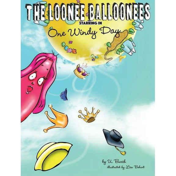 Adventures of the Loonee Balloonees The Loonee Balloonees starring in One Windy Day: The Further Adventures of the Loonee Balloonees, Book 1, (Hardcover)