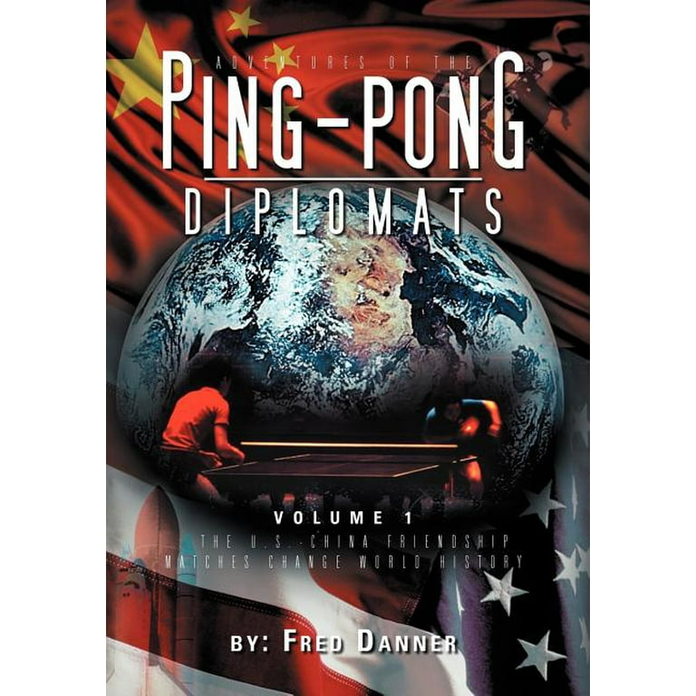 Adventures of the Ping Pong Diplomats Volume 1 The U.S. China