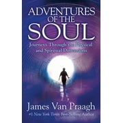 Adventures of the Soul : Journeys Through the Physical and Spiritual Dimensions (Paperback)