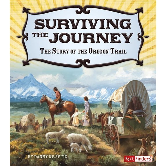 Adventures on the American Frontier Surviving the Journey: The Story of the Oregon Trail, (Paperback)