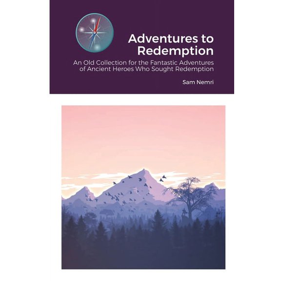 Adventures to Redemption: An Old Collection for the Fantastic Adventures of Ancient Heroes Who Sought Redemption, (Paperback)