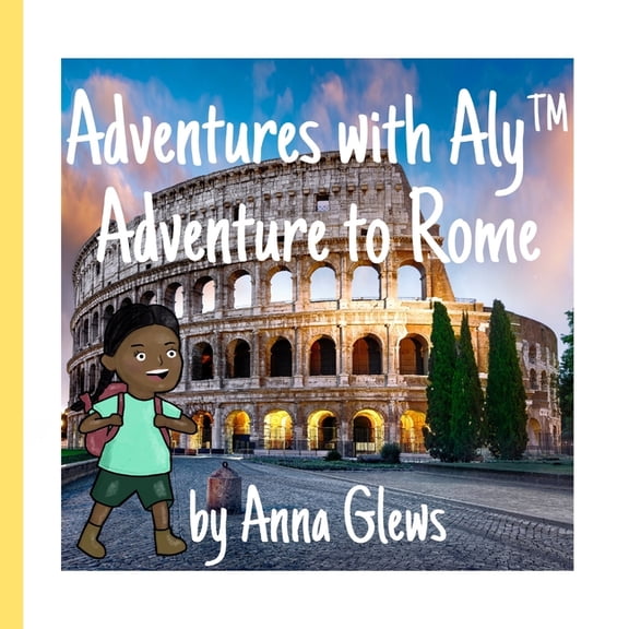 Adventures with Aly(tm) An Adventure to Rome: Adventures with Aly(TM), (Paperback)