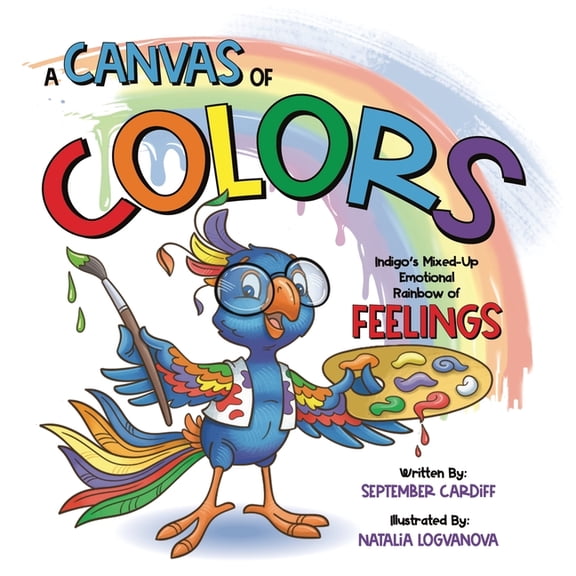Adventures with Love-A-Bull and Friends A Canvas Of Colors: Indigo's Mixed-Up Emotional Rainbow Of FEELINGS, (Paperback)