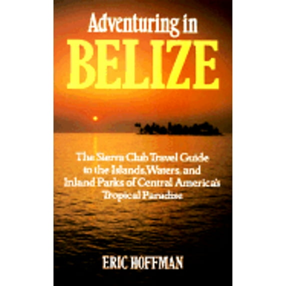 Pre-Owned Adventuring in Belize: The Sierra Club Travel Guide to the Islands, Waters, and Inland Parks of Central America's Tropical (Paperback) 0871565927 9780871565921