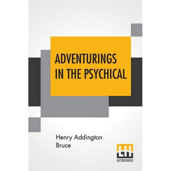 Adventurings In The Psychical Paperback 935342240X 9789353422400 Henry Addington Bruce