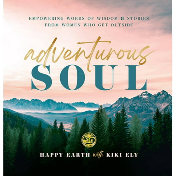 Pre-Owned Adventurous Soul: Empowering Words of Wisdom & Stories from Women Who Get Outside (Hardcover) 1631068423 9781631068423