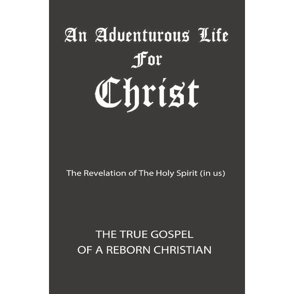#Adventurouslife4christ The True Gospel of a Reborn Christian (BnW): An Adventurous Life for Christ, (Paperback)