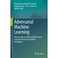 thumbnail image 1 of Adversarial Machine Learning: Attack Surfaces, Defence Mechanisms, Learning Theories in Artificial Intelligence, (Hardcover), 1 of 1