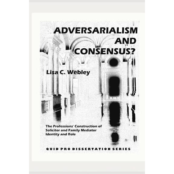 Adversarialism and Consensus? : The Professions' Construction of Solicitor and Family Mediator Identity and Role (Paperback)