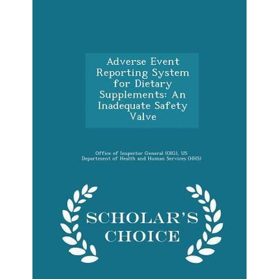 Adverse Event Reporting System for Dietary Supplements: An Inadequate Safety Valve - Scholar's Choice Edition Paperback