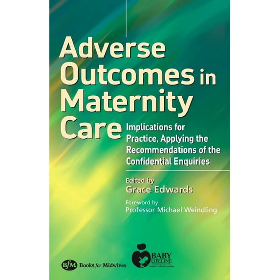 Adverse Outcomes in Maternity Care: Implications for Practice, Applying the Recommendations of the Confidential Enquirie, (Paperback)