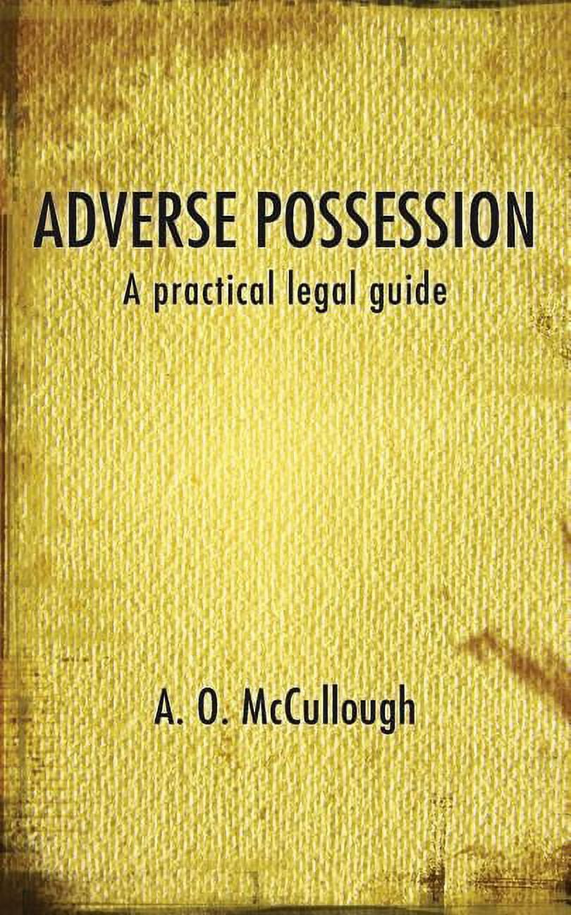 How To File For Adverse Possession In Alabama Adverse Possession - A practical legal guide -- A. O. McCullough