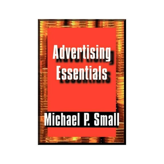 Advertising Essentials: An Entrepreneur's Guide to Success, (Paperback)
