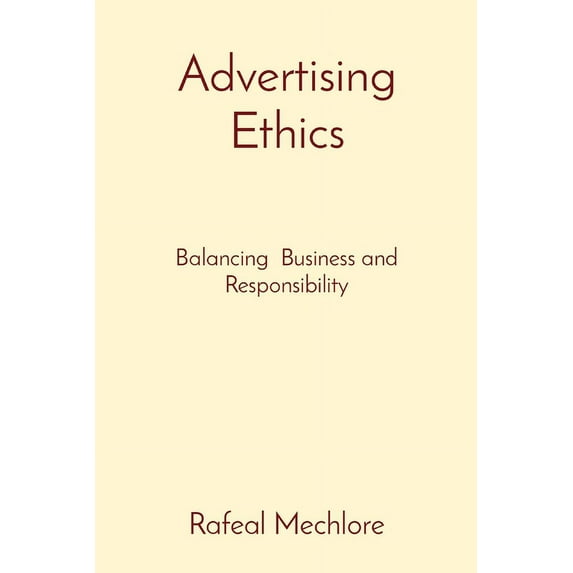 Advertising Ethics: Balancing Business and Responsibility, (Paperback)