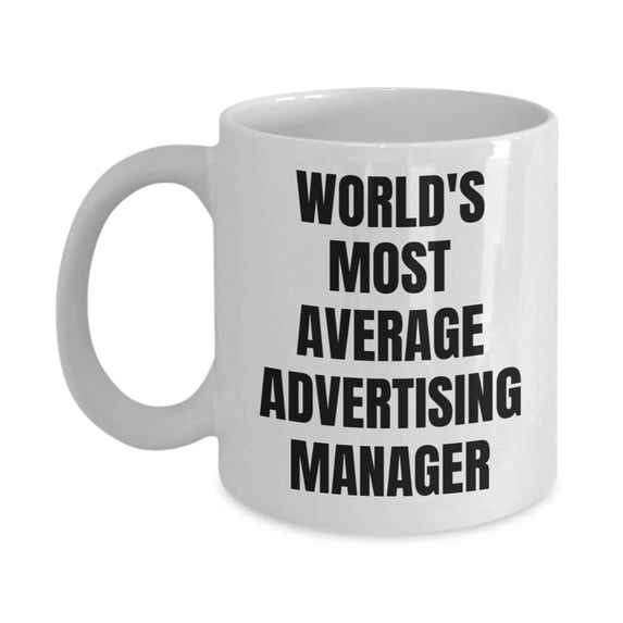 Advertising Manager Mug - Coffee Cup - World's Most Average Advertising Manager- Advertising Manager Gifts