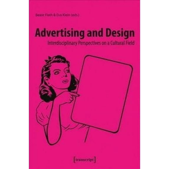 Advertising and Design: Interdisciplinary Perspectives on a Cultural Field (Paperback)