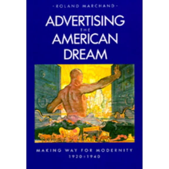 Pre-Owned Advertising the American Dream: Making Way for Modernity, 1920-1940 (Paperback) 0520058852 9780520058859