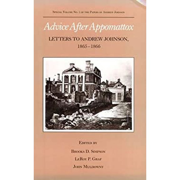 Pre-Owned Advice After Appomattox: Letters to Andrew Johnson, 1865-1866 (Hardcover) 0870495364 9780870495366