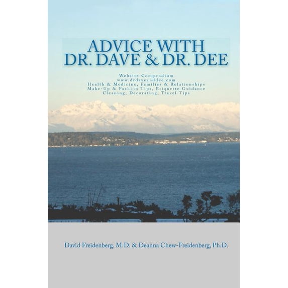 Advice with Dr. Dave and Dr. Dee: Website Compendium WWW.Drdaveanddee.com Health, Relationships, Fashion, Etiquette, Travel