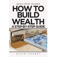 thumbnail image 1 of Advice For My Children: How to Build Wealth: A Step-by-Step Guide, (Paperback), 1 of 1