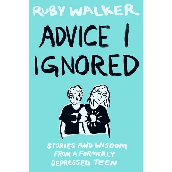 Advice I Ignored: Stories and Wisdom from a Formerly Depressed Teenager (Paperback)