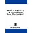 thumbnail image 1 of Advice To Mothers On The Management Of Their Offspring (1839) (Paperback), 1 of 1